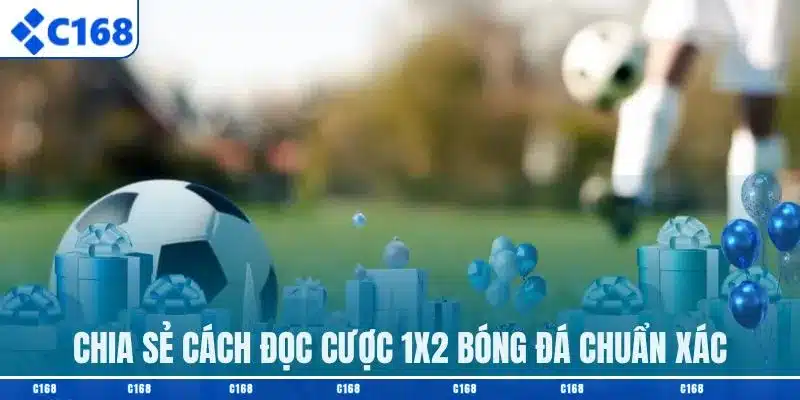 Chia sẻ cách đọc cược 1x2 bóng đá chuẩn xác