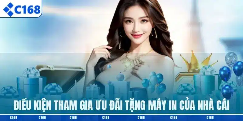 Điều kiện tham gia ưu đãi tặng máy in của nhà cái