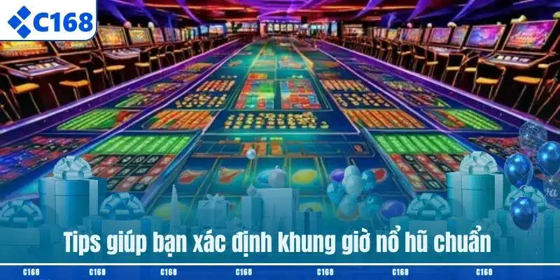 Tips giúp bạn xác định khung giờ nổ hũ chuẩn